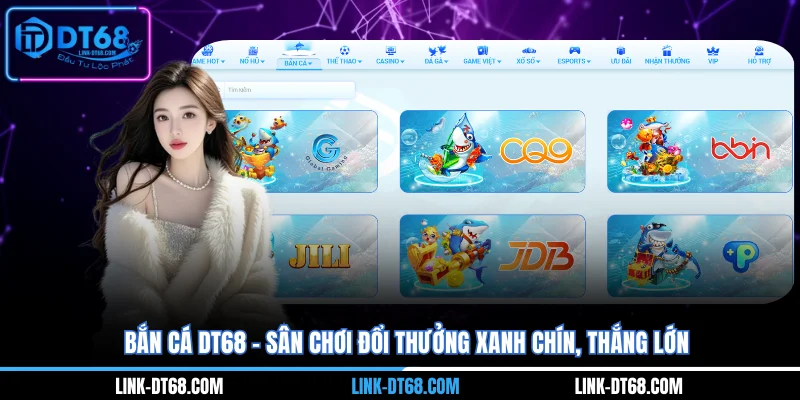 Bắn Cá Dt68 - Sân Chơi Đổi Thưởng Xanh Chín, Thắng Lớn