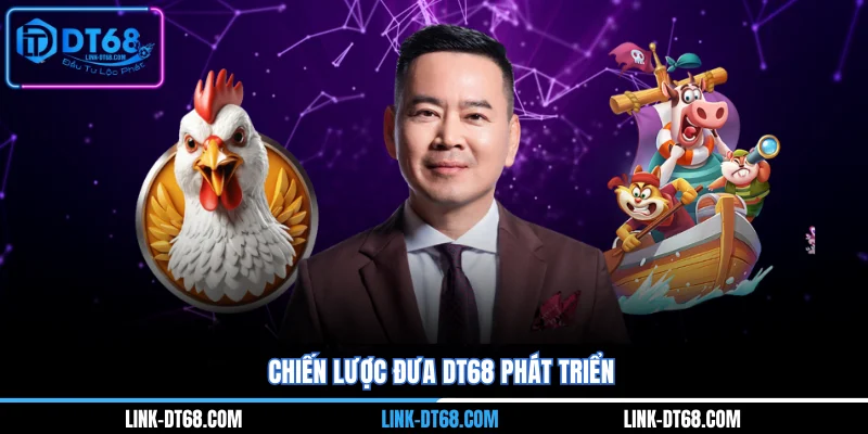 Chiến lược đưa Dt68 phát triển