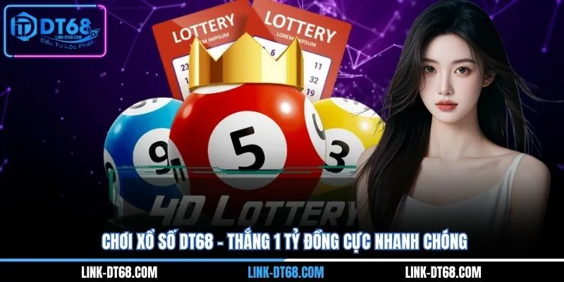 Chơi Xổ Số Dt68 - Thắng 1 Tỷ Đồng Cực Nhanh Chóng
